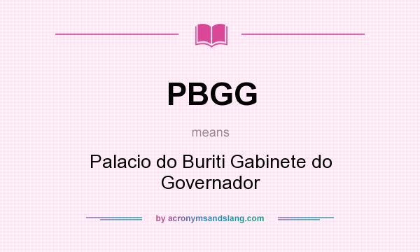 What does PBGG mean? It stands for Palacio do Buriti Gabinete do Governador