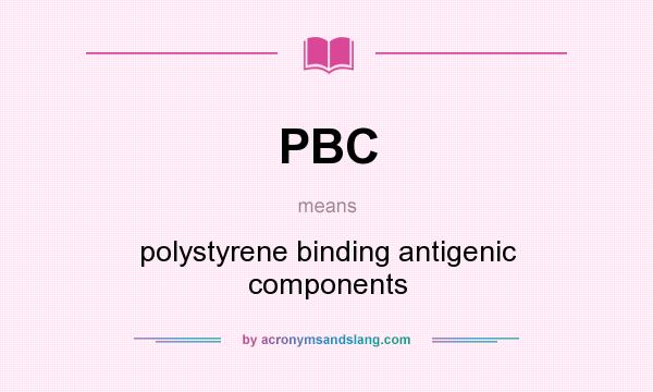 What does PBC mean? It stands for polystyrene binding antigenic components