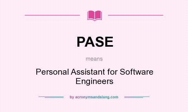 What does PASE mean? It stands for Personal Assistant for Software Engineers