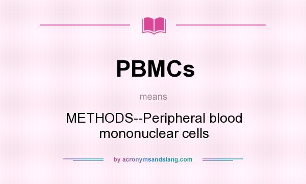 What does PBMCs mean? It stands for METHODS--Peripheral blood mononuclear cells