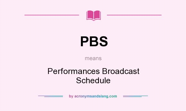 What does PBS mean? It stands for Performances Broadcast Schedule