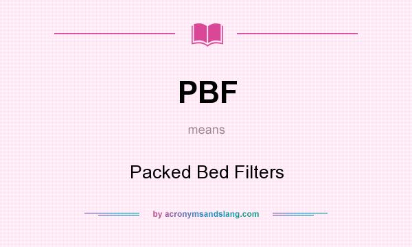 What does PBF mean? It stands for Packed Bed Filters