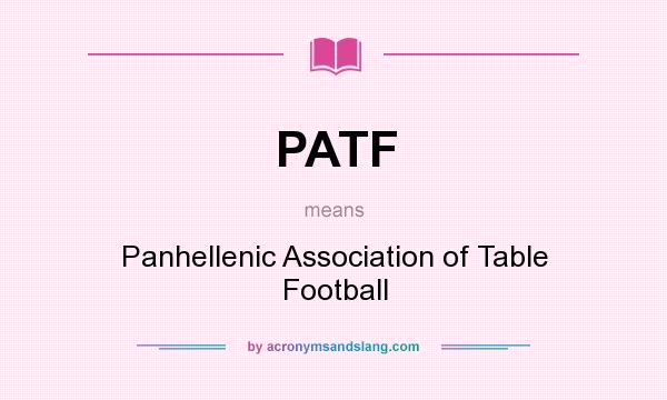 What does PATF mean? It stands for Panhellenic Association of Table Football