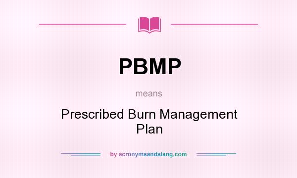 What does PBMP mean? It stands for Prescribed Burn Management Plan