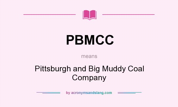 What does PBMCC mean? It stands for Pittsburgh and Big Muddy Coal Company