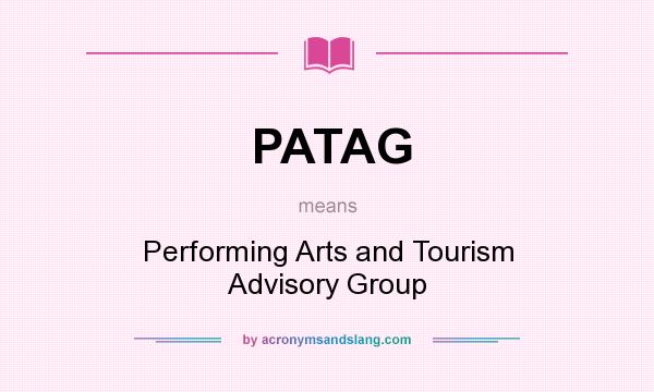 What does PATAG mean? It stands for Performing Arts and Tourism Advisory Group