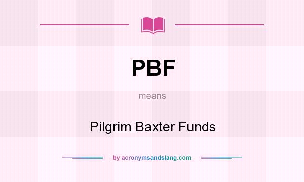 What does PBF mean? It stands for Pilgrim Baxter Funds
