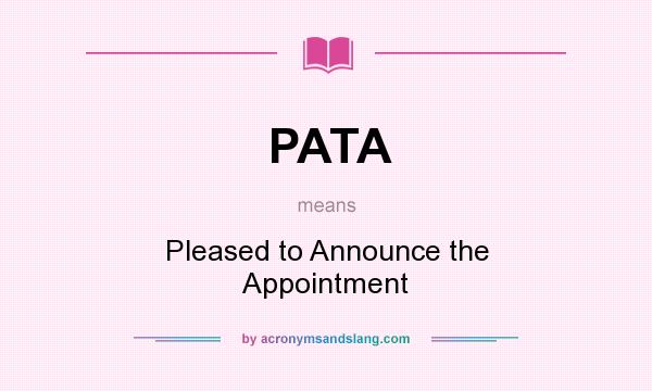 What does PATA mean? It stands for Pleased to Announce the Appointment