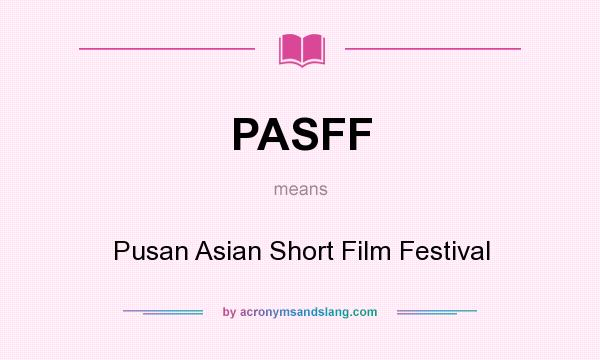 What does PASFF mean? It stands for Pusan Asian Short Film Festival