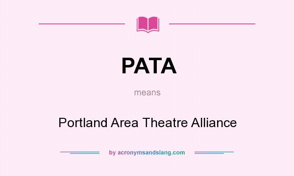 What does PATA mean? It stands for Portland Area Theatre Alliance