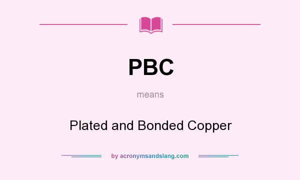 What does PBC mean? It stands for Plated and Bonded Copper