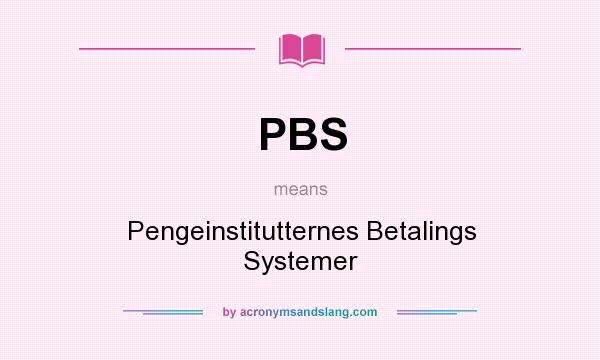 What does PBS mean? It stands for Pengeinstitutternes Betalings Systemer