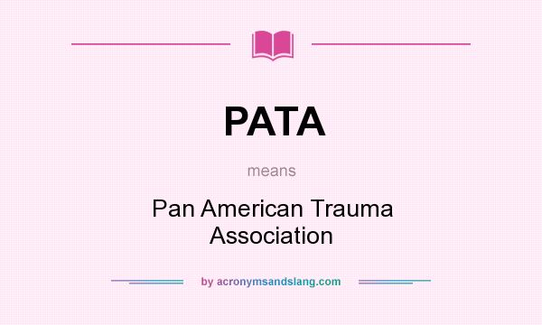 What does PATA mean? It stands for Pan American Trauma Association