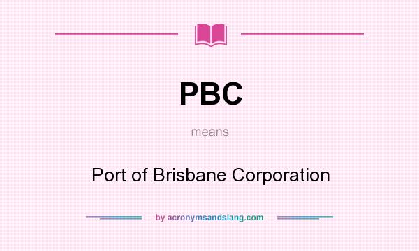 What does PBC mean? It stands for Port of Brisbane Corporation