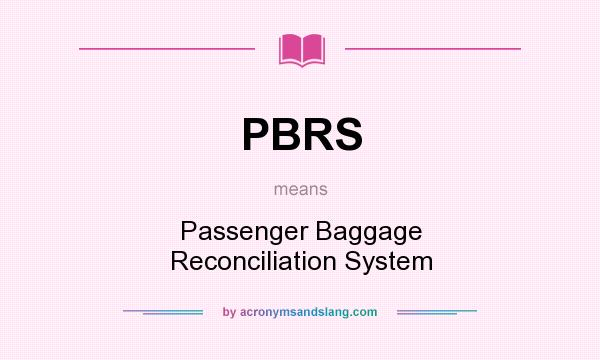 What does PBRS mean? It stands for Passenger Baggage Reconciliation System