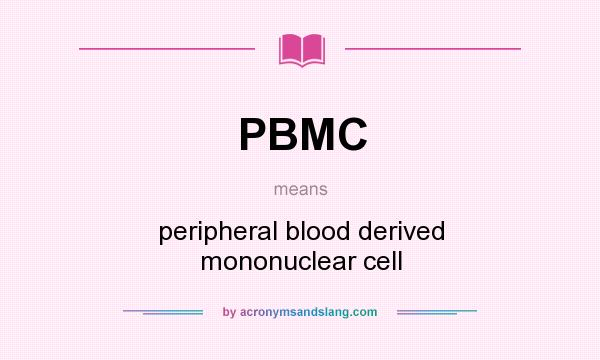 What does PBMC mean? It stands for peripheral blood derived mononuclear cell