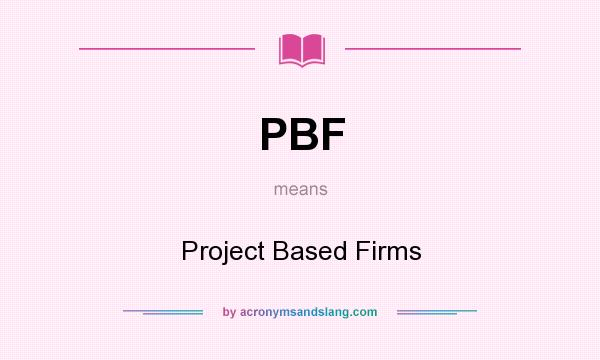 What does PBF mean? It stands for Project Based Firms