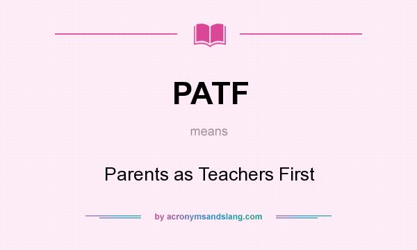 What does PATF mean? It stands for Parents as Teachers First