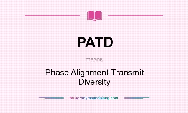 What does PATD mean? It stands for Phase Alignment Transmit Diversity