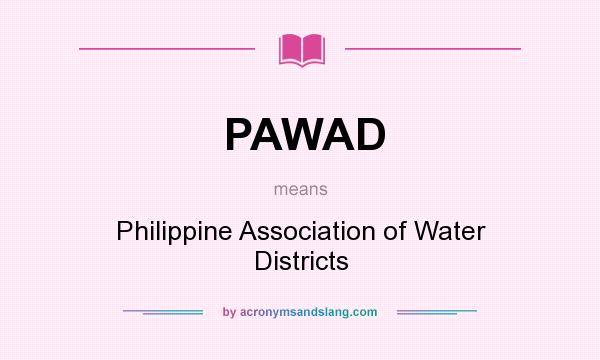 What does PAWAD mean? It stands for Philippine Association of Water Districts