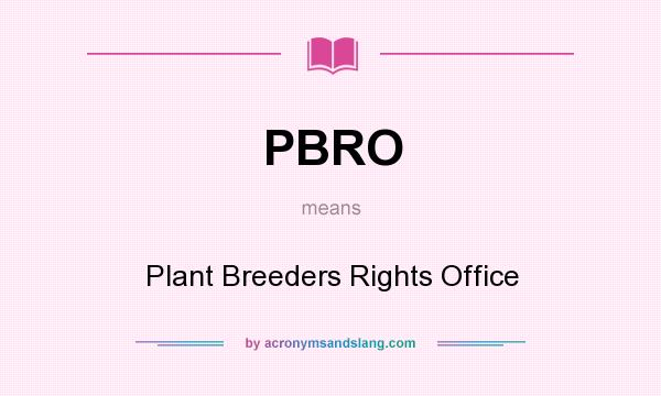 What does PBRO mean? It stands for Plant Breeders Rights Office