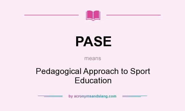 What does PASE mean? It stands for Pedagogical Approach to Sport Education