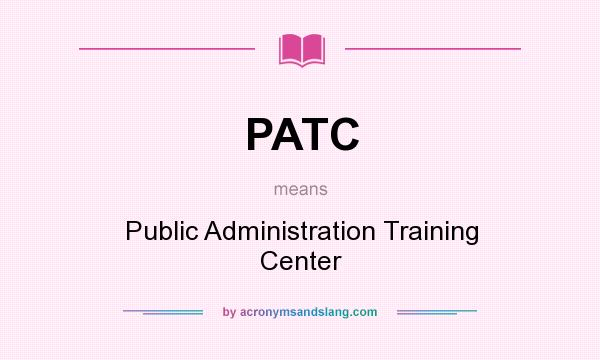 What does PATC mean? It stands for Public Administration Training Center