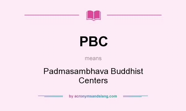What does PBC mean? It stands for Padmasambhava Buddhist Centers