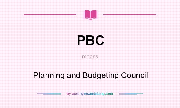 What does PBC mean? It stands for Planning and Budgeting Council