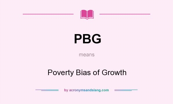 What does PBG mean? It stands for Poverty Bias of Growth