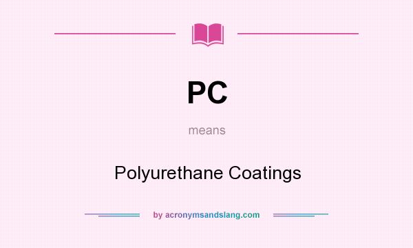What does PC mean? It stands for Polyurethane Coatings