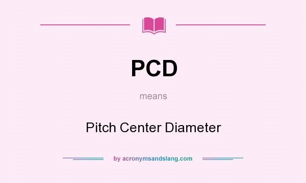 What does PCD mean? It stands for Pitch Center Diameter