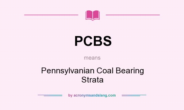 What does PCBS mean? It stands for Pennsylvanian Coal Bearing Strata