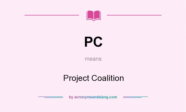 What does PC mean? It stands for Project Coalition