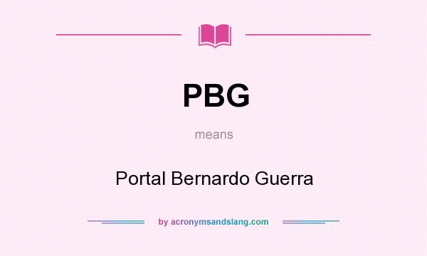 What does PBG mean? It stands for Portal Bernardo Guerra