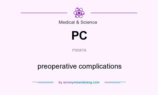 What does PC mean? It stands for preoperative complications
