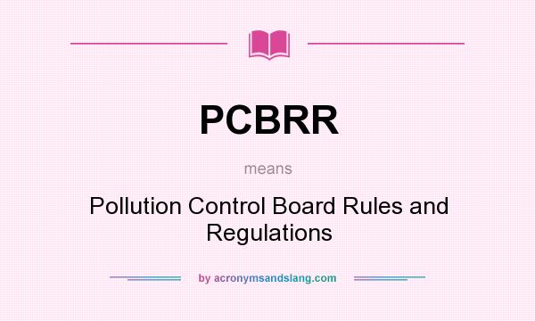 What does PCBRR mean? It stands for Pollution Control Board Rules and Regulations