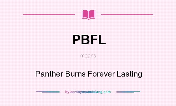 What does PBFL mean? It stands for Panther Burns Forever Lasting