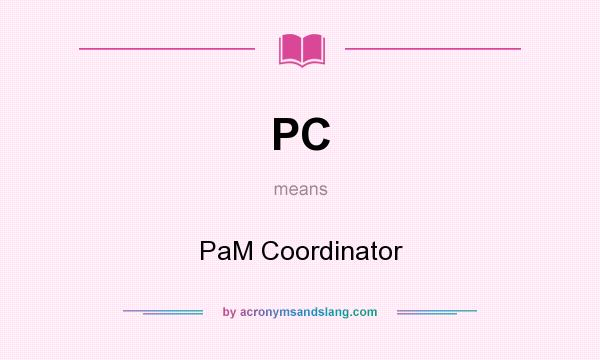 What does PC mean? It stands for PaM Coordinator