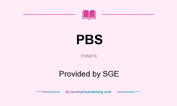 What does PBS mean? It stands for Provided by SGE