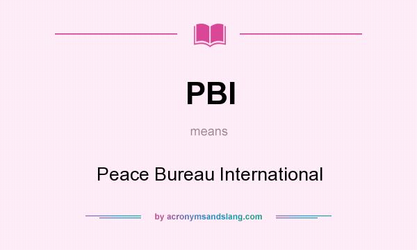 What does PBI mean? It stands for Peace Bureau International