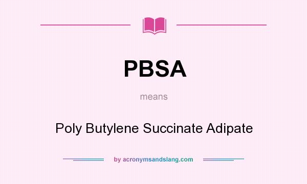 What does PBSA mean? It stands for Poly Butylene Succinate Adipate