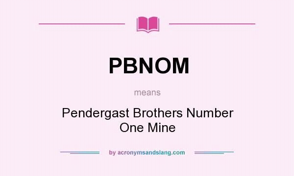 What does PBNOM mean? It stands for Pendergast Brothers Number One Mine