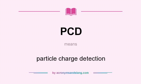 What does PCD mean? It stands for particle charge detection
