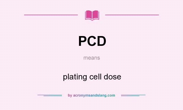 What does PCD mean? It stands for plating cell dose