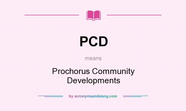 What does PCD mean? It stands for Prochorus Community Developments