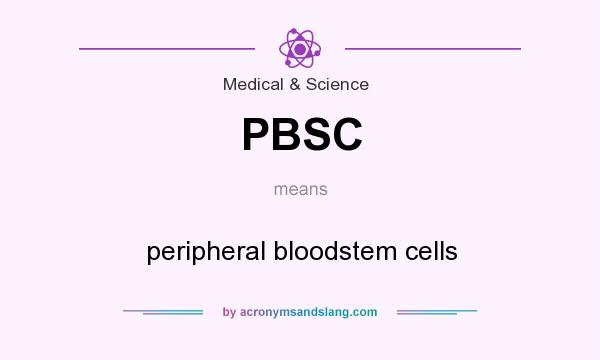 What does PBSC mean? It stands for peripheral bloodstem cells