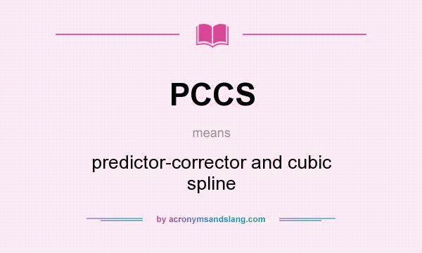 What does PCCS mean? It stands for predictor-corrector and cubic spline