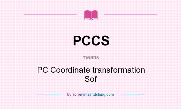 What does PCCS mean? It stands for PC Coordinate transformation Sof