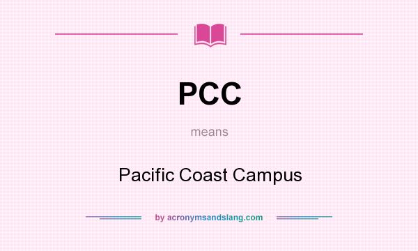 What does PCC mean? It stands for Pacific Coast Campus